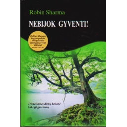 Nebijok gyventi / Robin Sharma